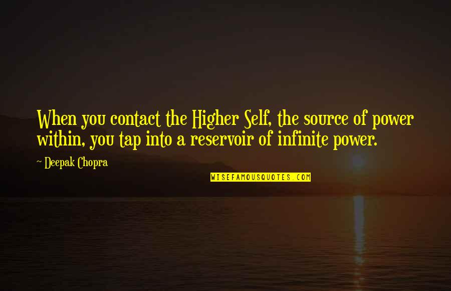 Feeling Like I'm Not Enough Quotes By Deepak Chopra: When you contact the Higher Self, the source