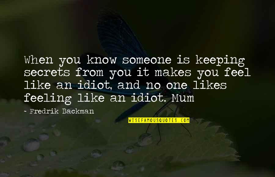 Feeling Like No One Likes You Quotes By Fredrik Backman: When you know someone is keeping secrets from