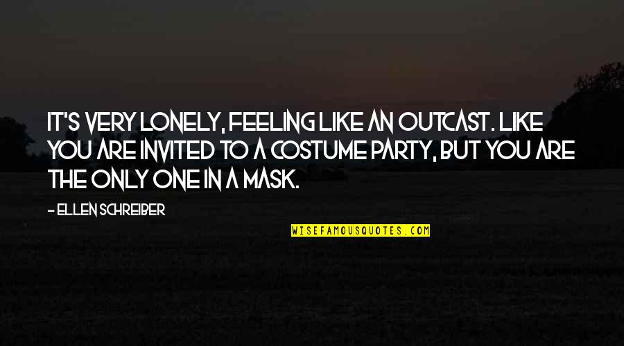 Feeling Like No One There For You Quotes By Ellen Schreiber: It's very lonely, feeling like an outcast. Like