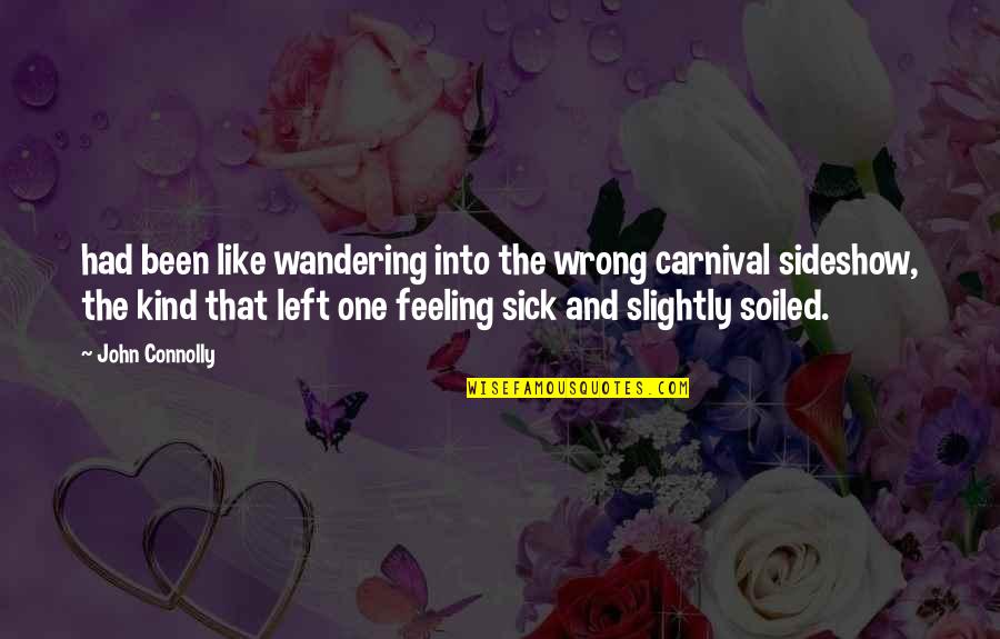 Feeling Like No One There For You Quotes By John Connolly: had been like wandering into the wrong carnival