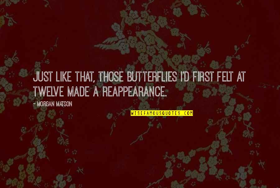 Feeling Like Nobody Cares Quotes By Morgan Matson: Just like that, those butterflies I'd first felt