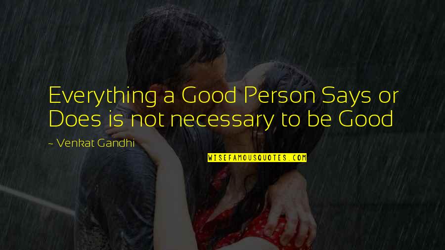 Feeling Like Second Best Quotes By Venkat Gandhi: Everything a Good Person Says or Does is