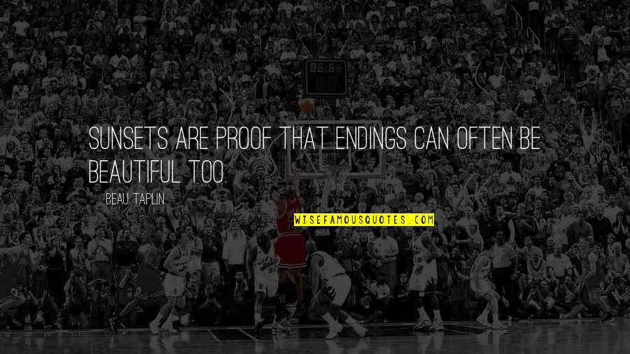 Feeling Like Someone's Second Choice Quotes By Beau Taplin: Sunsets are proof that endings can often be