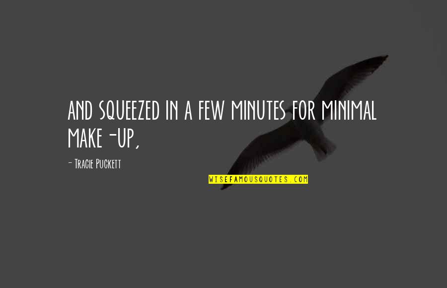 Feeling Like The World Is Against You Quotes By Tracie Puckett: and squeezed in a few minutes for minimal Feeling Like The World Is Against You Quotes By Tracie Puckett: and squeezed in a few minutes for minimal