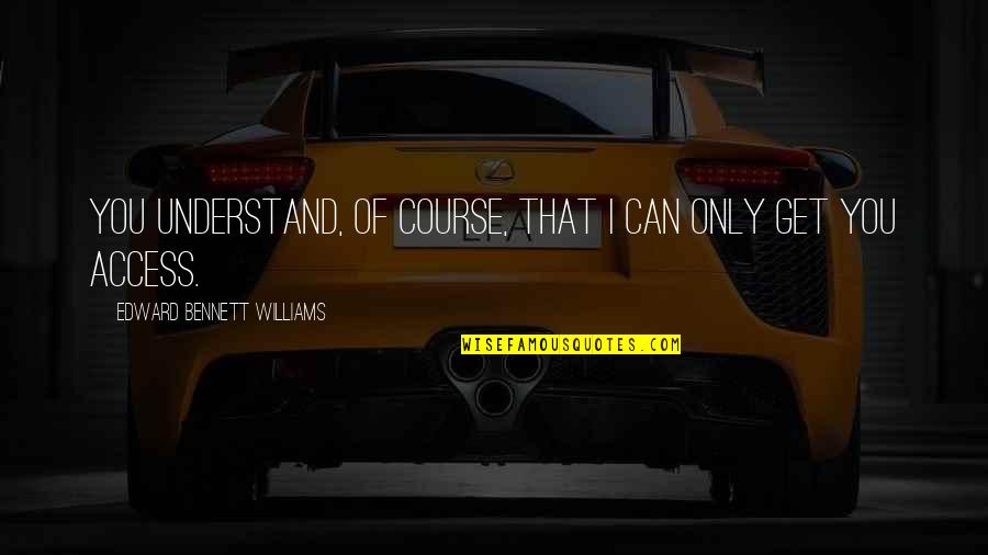 Feeling Like You Don't Matter Quotes By Edward Bennett Williams: You understand, of course, that I can only