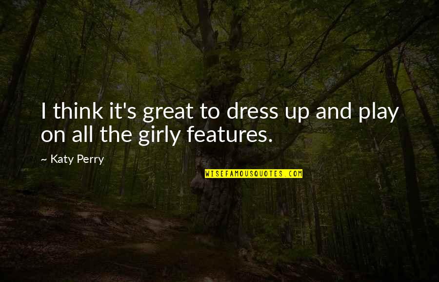 Feeling Like You Don't Matter Quotes By Katy Perry: I think it's great to dress up and