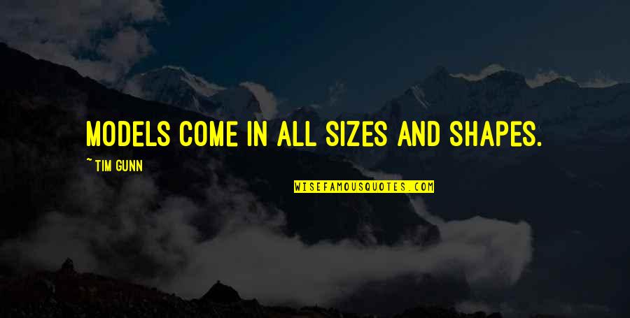 Feeling Like You Don't Matter Quotes By Tim Gunn: Models come in all sizes and shapes.