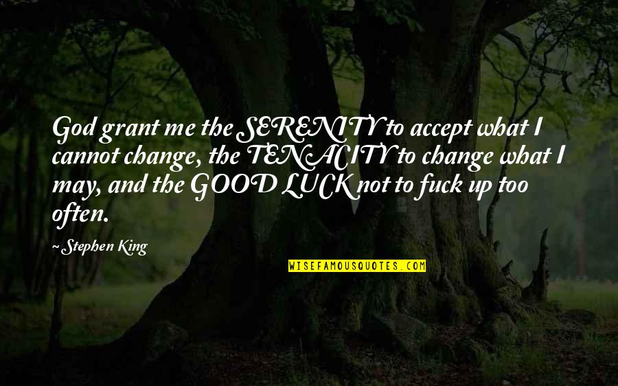 Feeling Like You Failed Quotes By Stephen King: God grant me the SERENITY to accept what