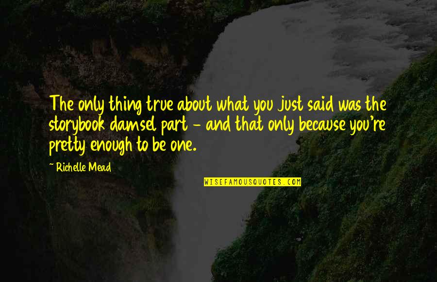 Feeling Like You Have No Friends Quotes By Richelle Mead: The only thing true about what you just