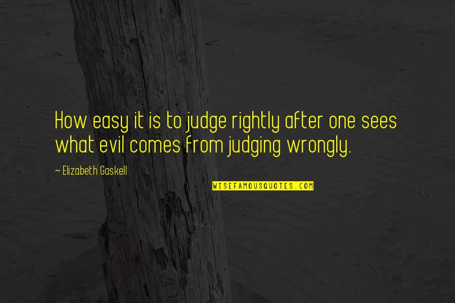 Feeling Like You Have No One To Talk To Quotes By Elizabeth Gaskell: How easy it is to judge rightly after