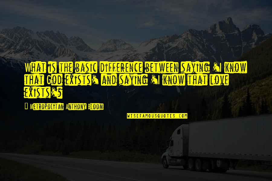 Feeling Like You Have No One To Talk To Quotes By Metropolitan Anthony Bloom: What is the basic difference between saying 'I