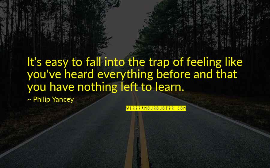 Feeling Like You Have Nothing Quotes By Philip Yancey: It's easy to fall into the trap of