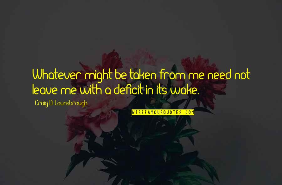 Feeling Like You Matter Quotes By Craig D. Lounsbrough: Whatever might be taken from me need not Feeling Like You Matter Quotes By Craig D. Lounsbrough: Whatever might be taken from me need not