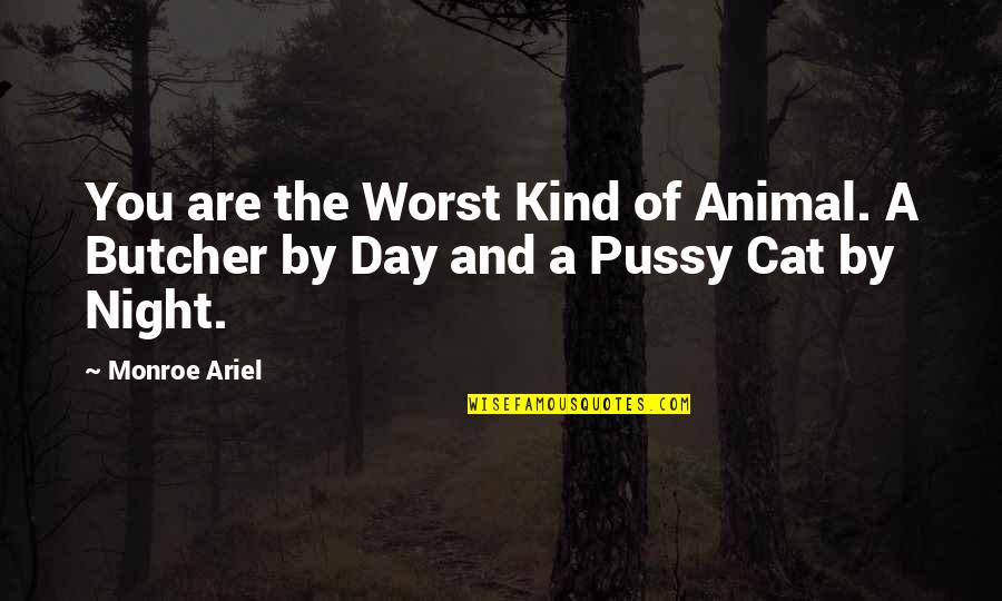 Feeling Like You're Dying Inside Quotes By Monroe Ariel: You are the Worst Kind of Animal. A