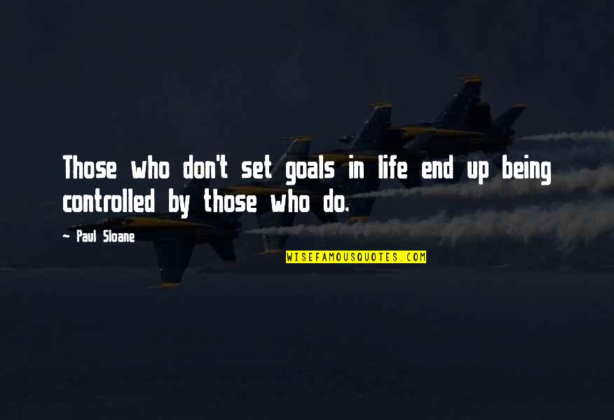 Feeling Like You're Dying Inside Quotes By Paul Sloane: Those who don't set goals in life end