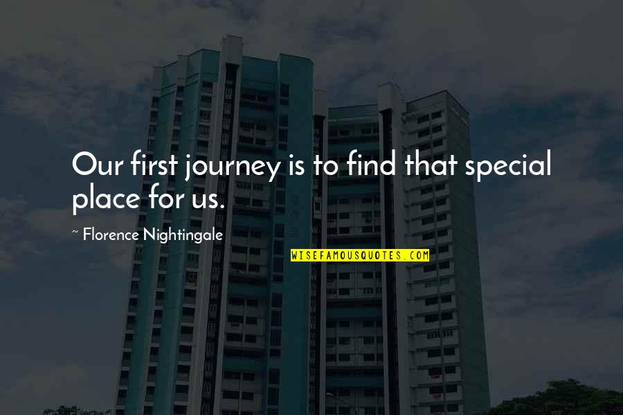 Feeling Like You've Been Used Quotes By Florence Nightingale: Our first journey is to find that special