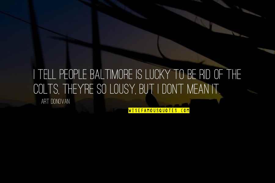 Feeling Lonely And Bored Quotes By Art Donovan: I tell people Baltimore is lucky to be