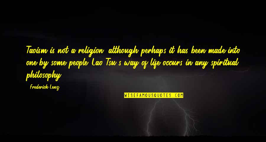 Feeling Lonely And Bored Quotes By Frederick Lenz: Taoism is not a religion, although perhaps it