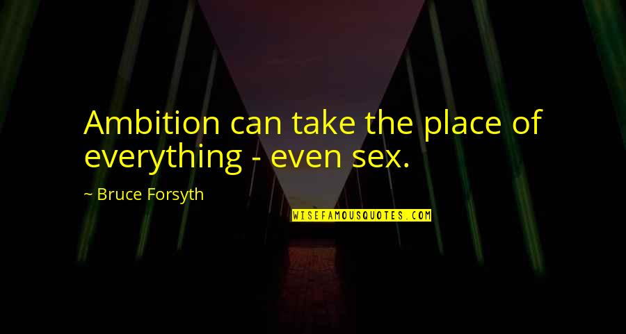 Feeling Lonely And Ignored Quotes By Bruce Forsyth: Ambition can take the place of everything -