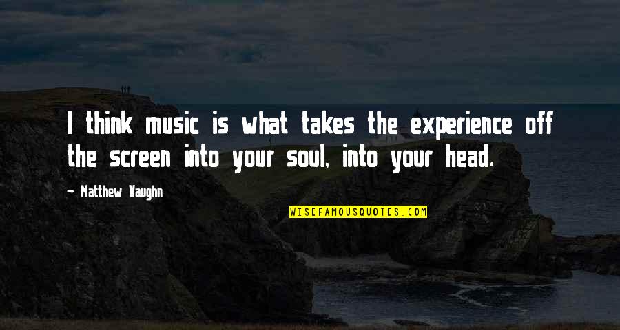 Feeling Lonely And Left Out Quotes By Matthew Vaughn: I think music is what takes the experience Feeling Lonely And Left Out Quotes By Matthew Vaughn: I think music is what takes the experience