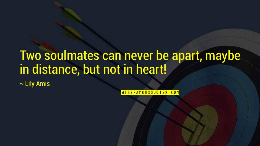 Feeling Lonely And Sad Quotes By Lily Amis: Two soulmates can never be apart, maybe in