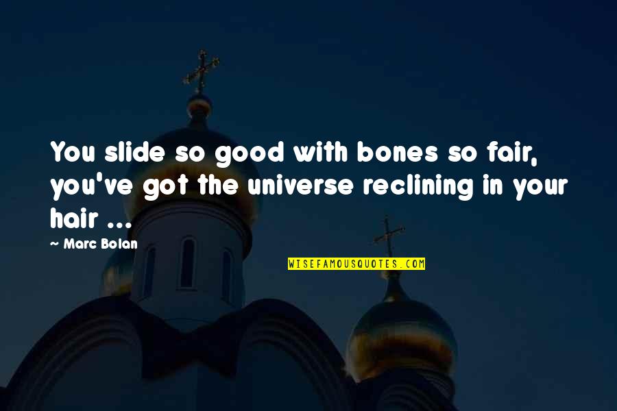 Feeling Lonely And Sad Quotes By Marc Bolan: You slide so good with bones so fair, Feeling Lonely And Sad Quotes By Marc Bolan: You slide so good with bones so fair,