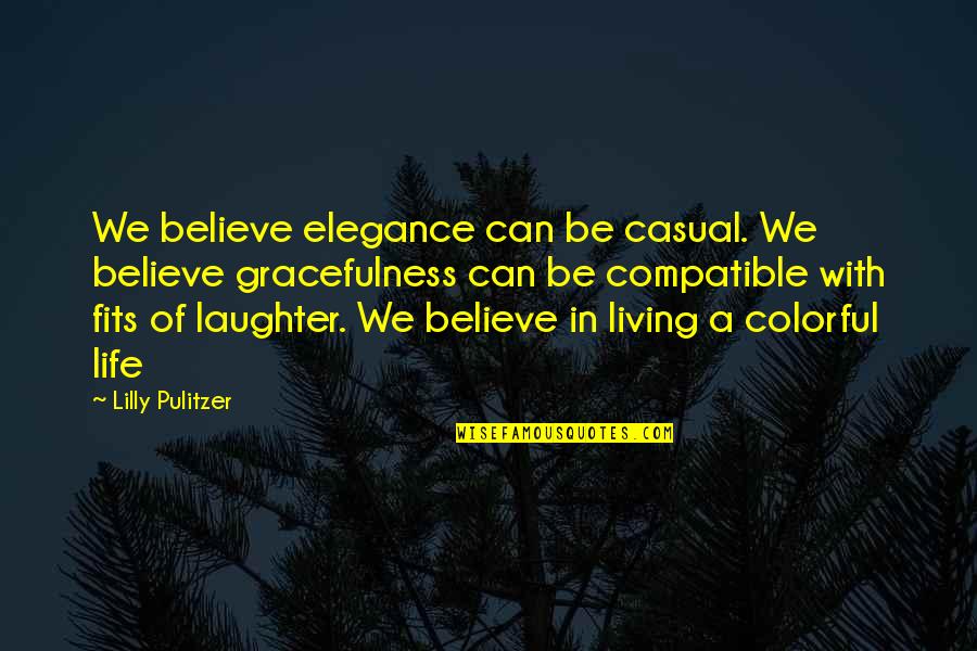 Feeling Lonely But Happy Quotes By Lilly Pulitzer: We believe elegance can be casual. We believe