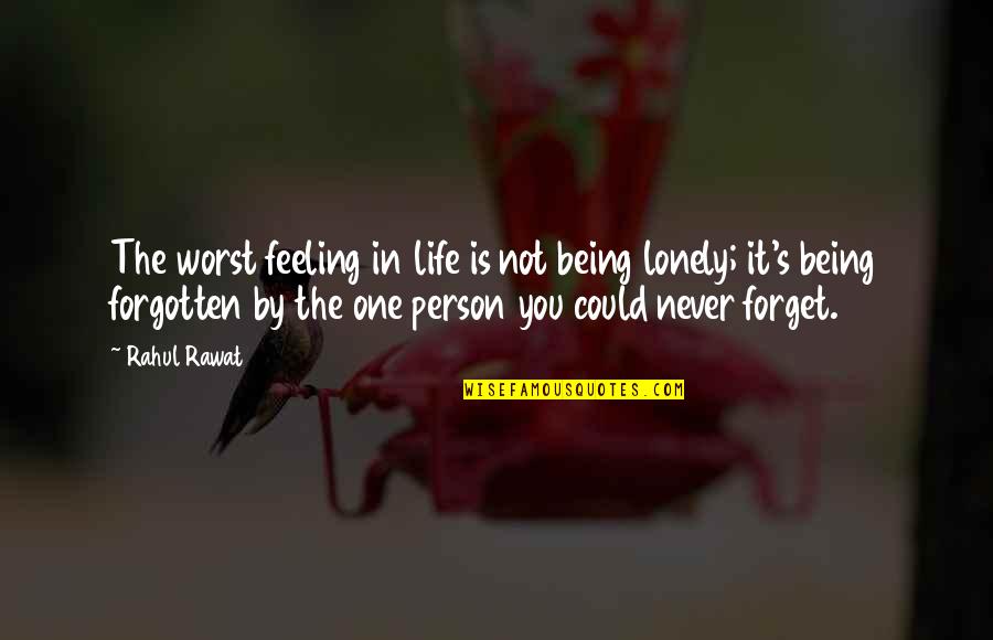 Feeling Lonely In Life Quotes By Rahul Rawat: The worst feeling in life is not being