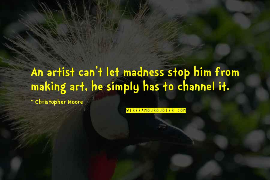 Feeling Lonely Lost Quotes By Christopher Moore: An artist can't let madness stop him from