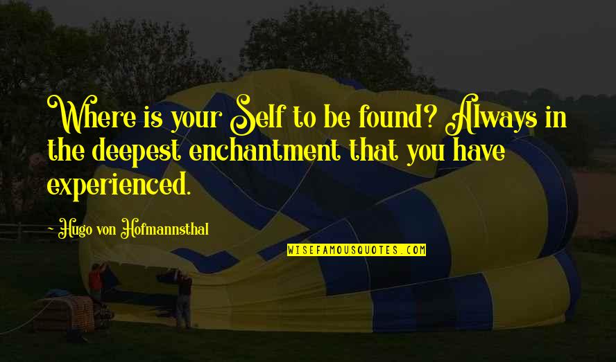 Feeling Lonely Tonight Quotes By Hugo Von Hofmannsthal: Where is your Self to be found? Always