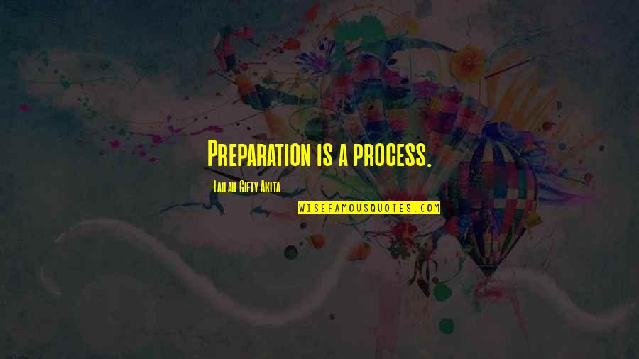 Feeling Lonely Tonight Quotes By Lailah Gifty Akita: Preparation is a process.