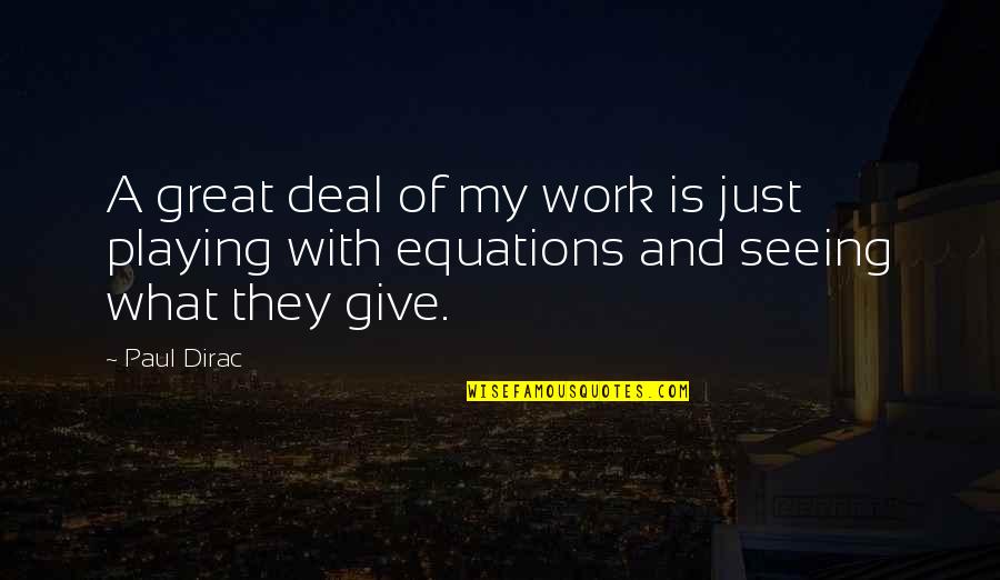 Feeling Lonely When You Are Not Alone Quotes By Paul Dirac: A great deal of my work is just