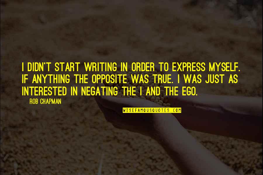 Feeling Lonely When You Are Not Alone Quotes By Rob Chapman: I didn't start writing in order to express