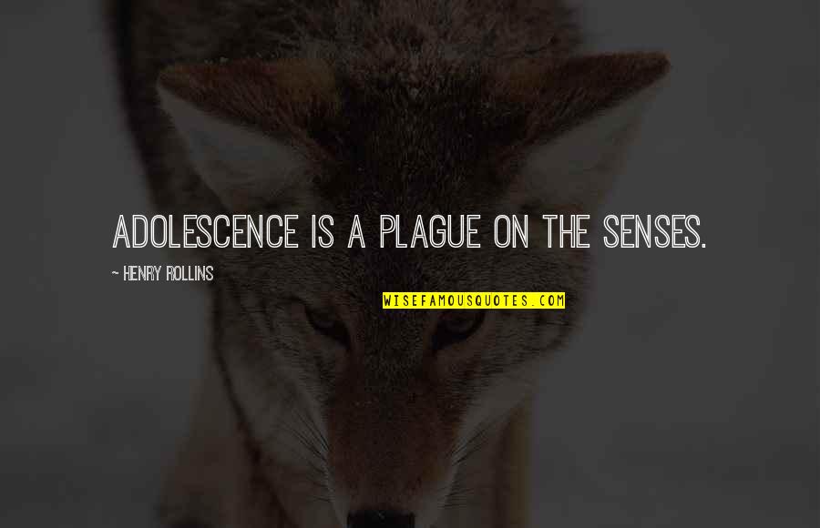 Feeling Lost And Empty Quotes By Henry Rollins: Adolescence is a plague on the senses.