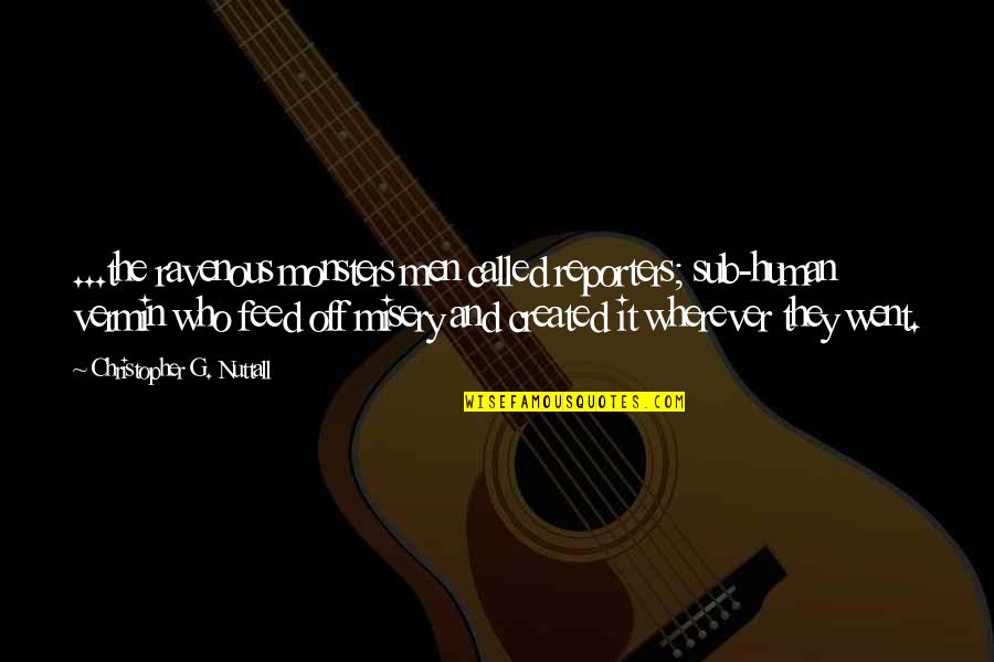 Feeling Lost And Hurt Quotes By Christopher G. Nuttall: ...the ravenous monsters men called reporters; sub-human vermin Feeling Lost And Hurt Quotes By Christopher G. Nuttall: ...the ravenous monsters men called reporters; sub-human vermin