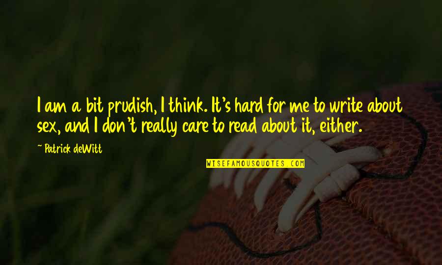 Feeling Lost And Hurt Quotes By Patrick DeWitt: I am a bit prudish, I think. It's