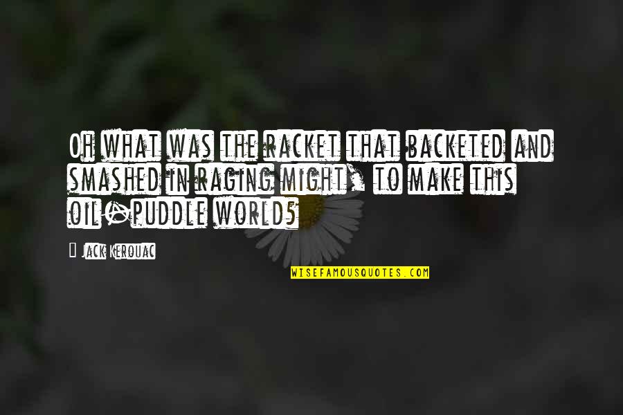 Feeling Lost And Lonely Quotes By Jack Kerouac: Oh what was the racket that backeted and Feeling Lost And Lonely Quotes By Jack Kerouac: Oh what was the racket that backeted and