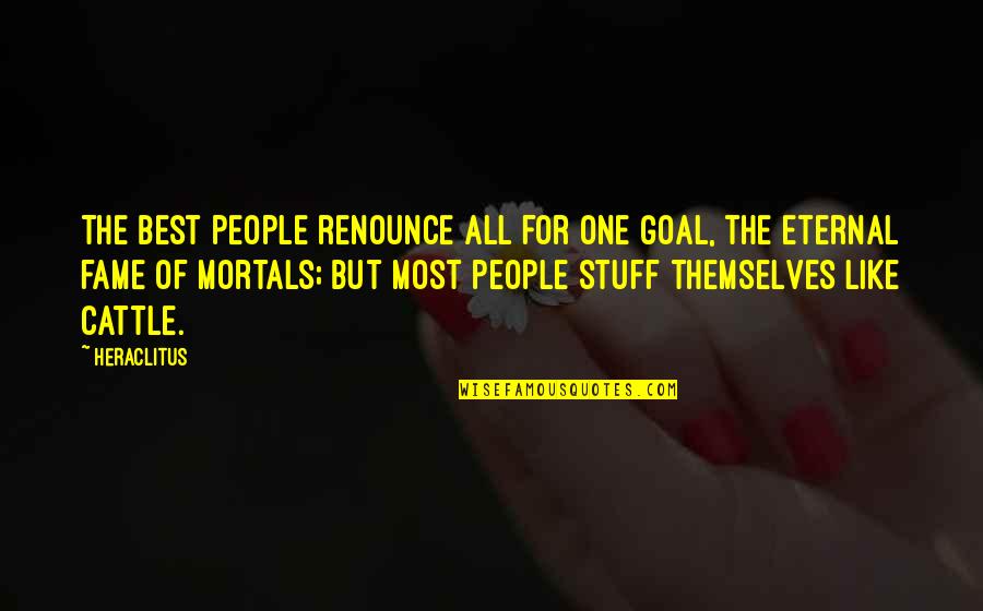 Feeling Lost And Sad Quotes By Heraclitus: The best people renounce all for one goal, Feeling Lost And Sad Quotes By Heraclitus: The best people renounce all for one goal,