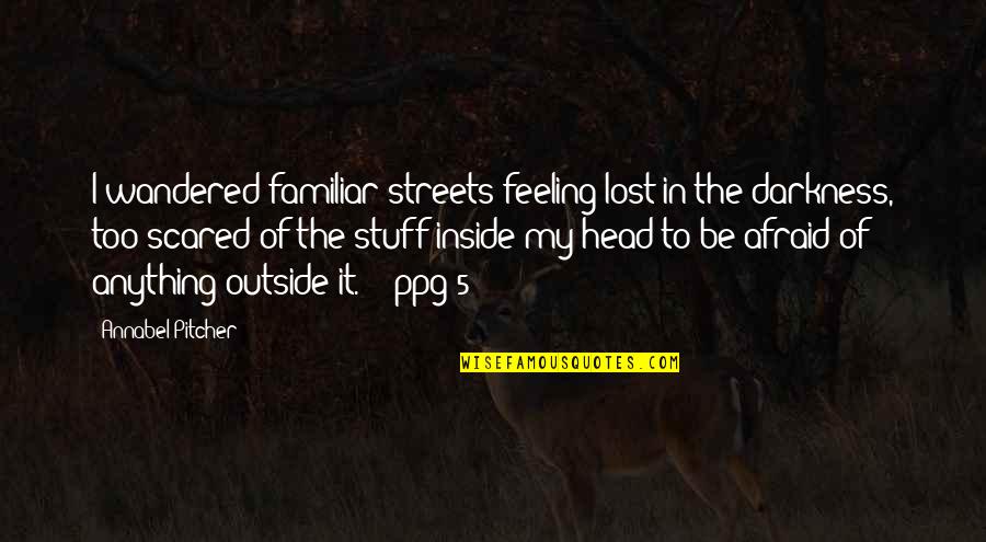 Feeling Lost And Scared Quotes By Annabel Pitcher: I wandered familiar streets feeling lost in the