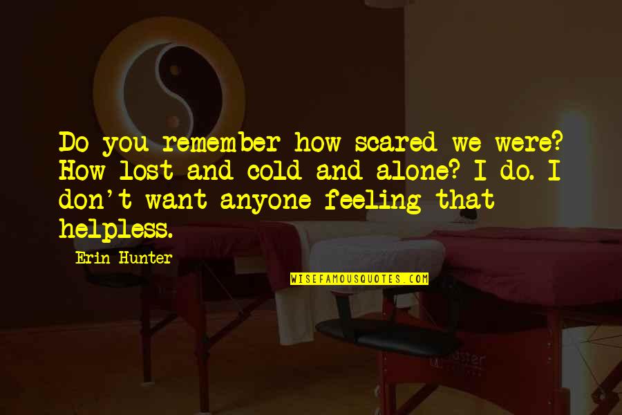 Feeling Lost And Scared Quotes By Erin Hunter: Do you remember how scared we were? How