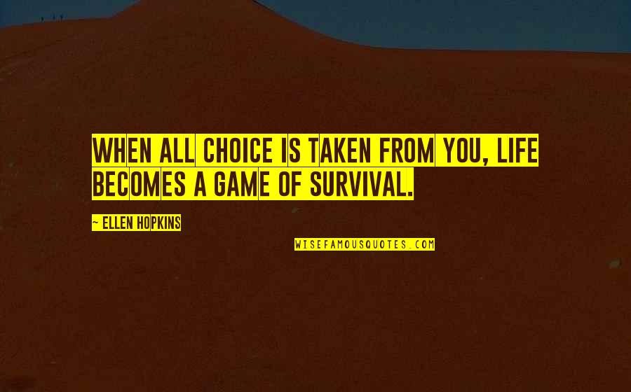 Feeling Lost Funny Quotes By Ellen Hopkins: When all choice is taken from you, life