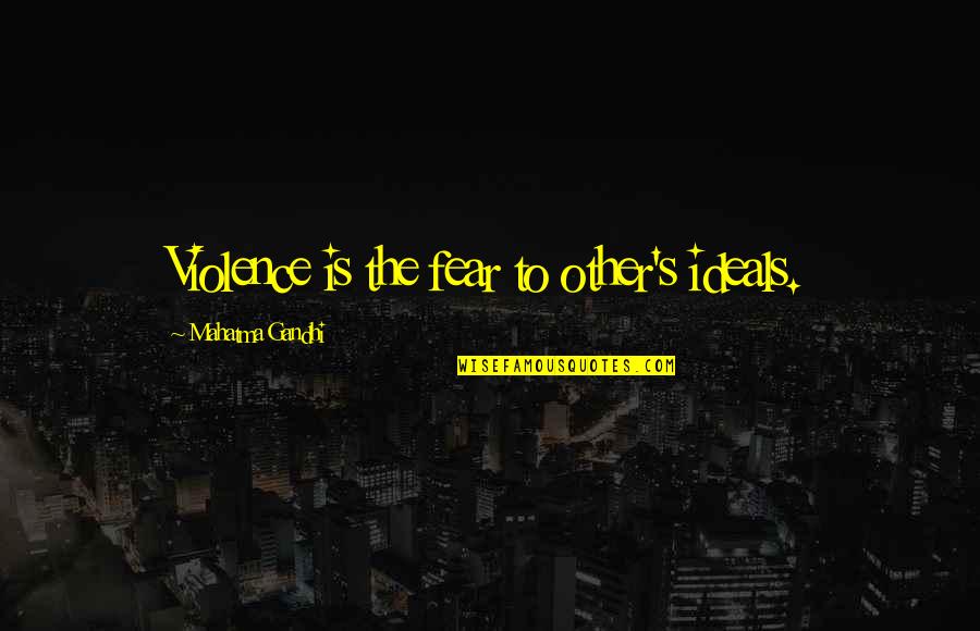 Feeling Lost In The World Quotes By Mahatma Gandhi: Violence is the fear to other's ideals. Feeling Lost In The World Quotes By Mahatma Gandhi: Violence is the fear to other's ideals.