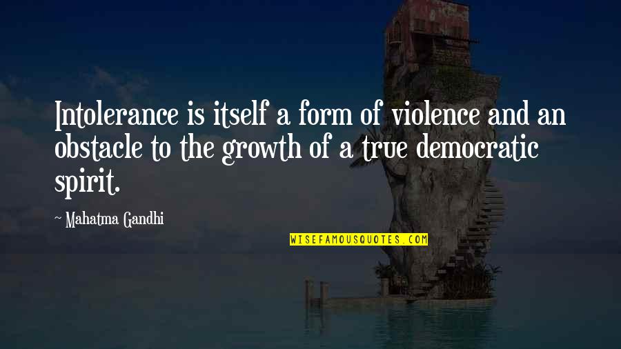 Feeling Lost Short Quotes By Mahatma Gandhi: Intolerance is itself a form of violence and