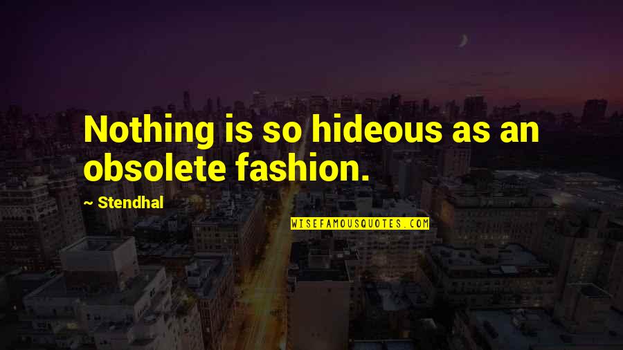 Feeling Lost Someone Quotes By Stendhal: Nothing is so hideous as an obsolete fashion.