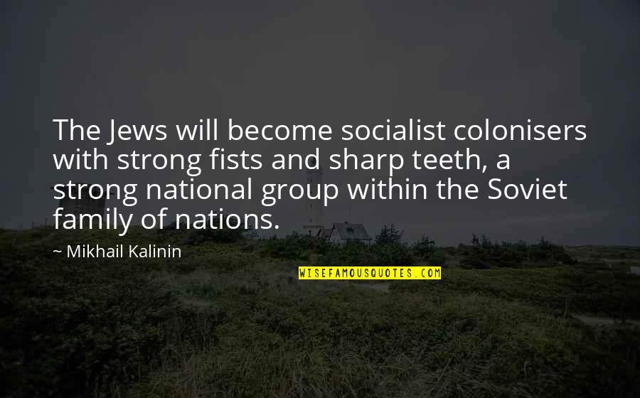 Feeling Lost Without Him Quotes By Mikhail Kalinin: The Jews will become socialist colonisers with strong