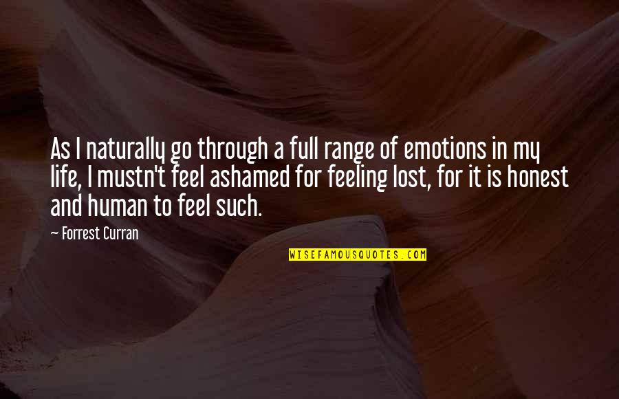 Feeling Lost Without You Quotes By Forrest Curran: As I naturally go through a full range Feeling Lost Without You Quotes By Forrest Curran: As I naturally go through a full range