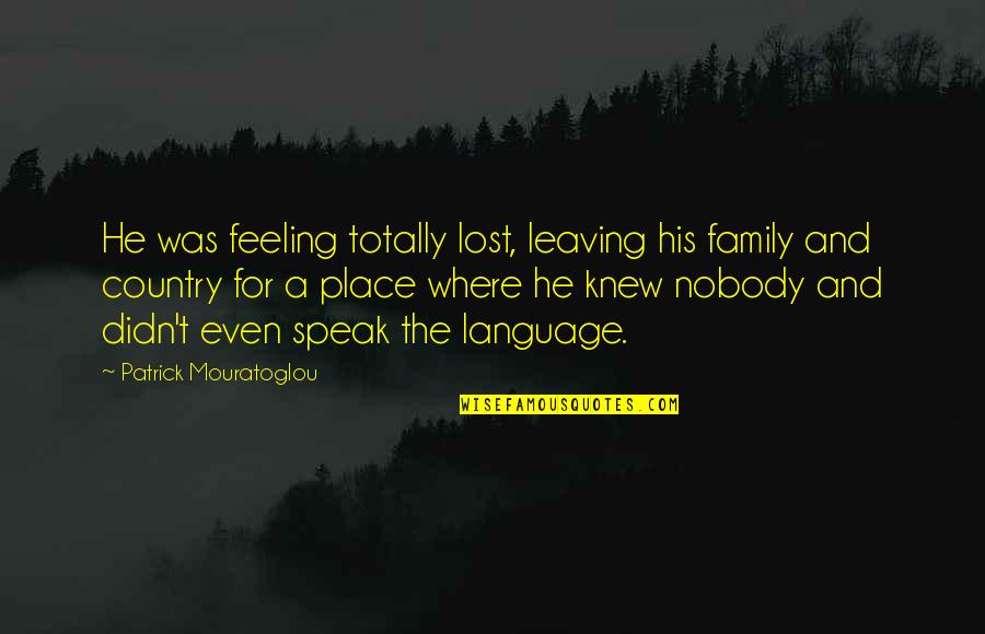 Feeling Lost Without You Quotes By Patrick Mouratoglou: He was feeling totally lost, leaving his family Feeling Lost Without You Quotes By Patrick Mouratoglou: He was feeling totally lost, leaving his family
