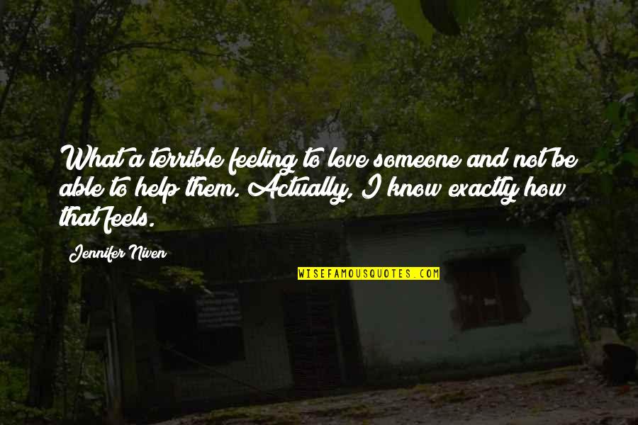 Feeling Love For Someone Quotes By Jennifer Niven: What a terrible feeling to love someone and