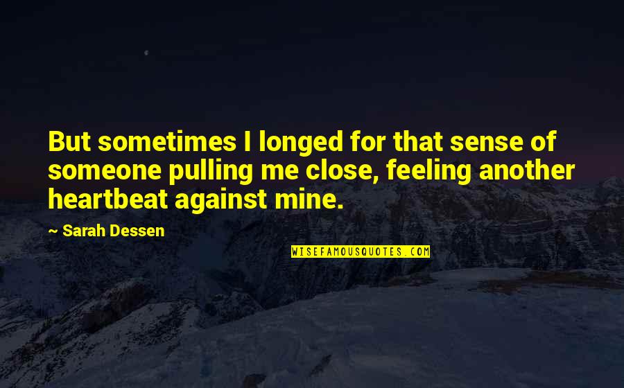 Feeling Love For Someone Quotes By Sarah Dessen: But sometimes I longed for that sense of