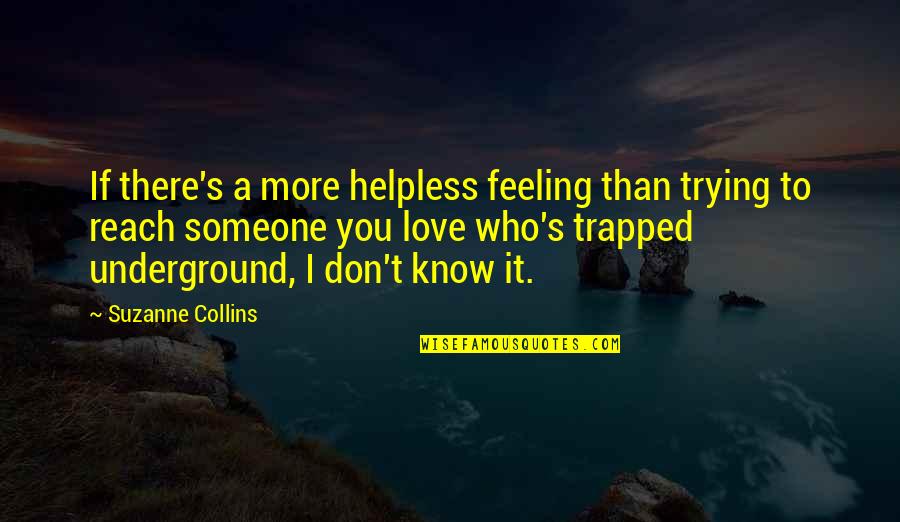 Feeling Love For Someone Quotes By Suzanne Collins: If there's a more helpless feeling than trying